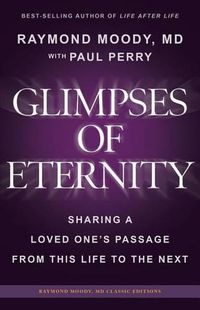 Cover image for Glimpses of Eternity: Sharing a Loved One's Passage From This Life to the Next