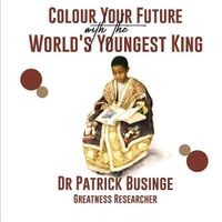 Cover image for Colour Your Future With The World's Youngest King