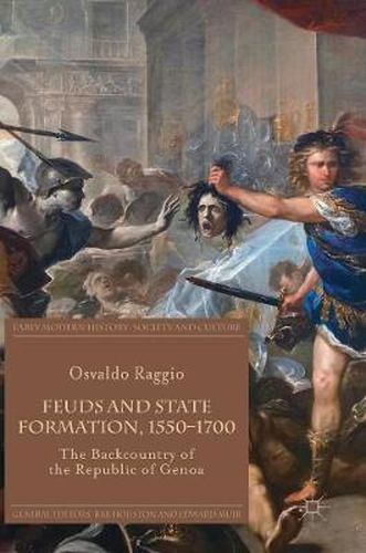 Cover image for Feuds and State Formation, 1550-1700: The Backcountry of the Republic of Genoa