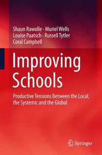 Cover image for Improving Schools: Productive Tensions Between the Local, the Systemic and the Global