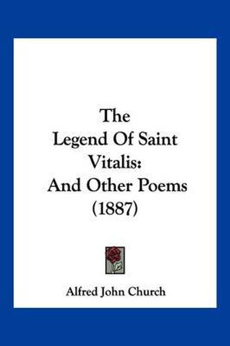 Cover image for The Legend of Saint Vitalis: And Other Poems (1887)