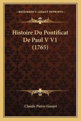 Cover image for Histoire Du Pontificat de Paul V V1 (1765)