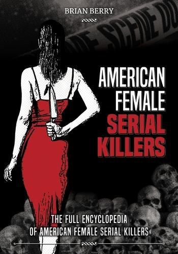 Cover image for American Female Serial Killers: The Full Encyclopedia of American Female Serial Killers