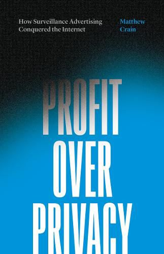 Cover image for Profit over Privacy: How Surveillance Advertising Conquered the Internet