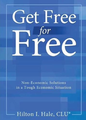 Cover image for Get Free for Free: Non-Economic Solutions in a Tough Economic Situation