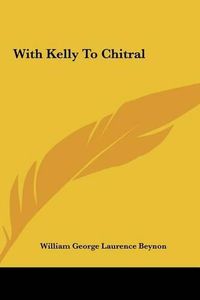 Cover image for With Kelly to Chitral