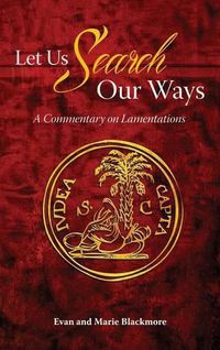 Cover image for Let Us Search Our Ways: A Commentary on Lamentations