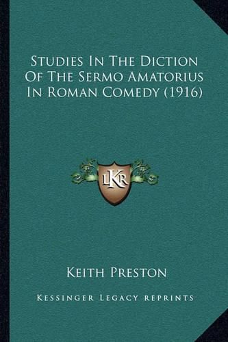 Cover image for Studies in the Diction of the Sermo Amatorius in Roman Comedy (1916)