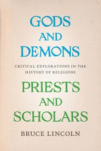 Cover image for Gods and Demons, Priests and Scholars: Critical Explorations in the History of Religions