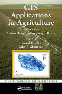 Cover image for GIS Applications in Agriculture, Volume Two: Nutrient Management for Energy Efficiency