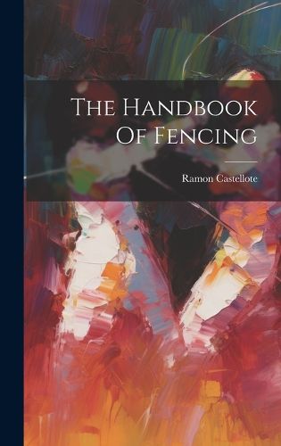 Cover image for The Handbook Of Fencing