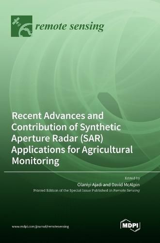 Cover image for Recent Advances and Contribution of Synthetic Aperture Radar (SAR) Applications for Agricultural Monitoring