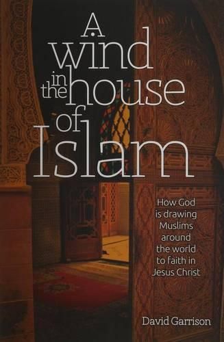 Cover image for A Wind in the House of Islam: How God Is Drawing Muslims Around the World to Faith in Jesus Christ
