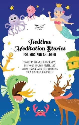 Cover image for Bedtime Meditation Stories for Kids and Children: Stories to Promote Mindfulness, Help Your Kids Fall Asleep and Defeat Insomnia and Sleep Problems for a Beautiful Night's Rest