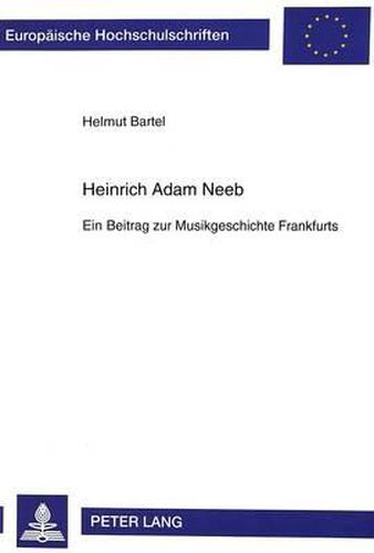 Cover image for Heinrich Adam Neeb: Ein Beitrag Zur Musikgeschichte Frankfurts