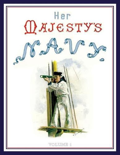 HER MAJESTY'S NAVY 1890 Including Its Deeds And Battles Volume 1