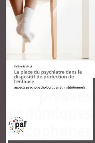 Cover image for La Place Du Psychiatre Dans Le Dispositif de Protection de l'Enfance