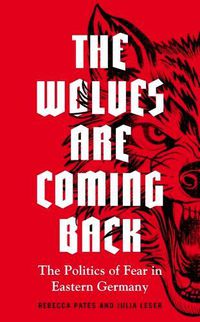 Cover image for The Wolves are Coming Back: The Politics of Fear in Eastern Germany