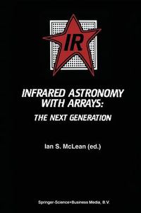 Cover image for Infrared Astronomy with Arrays: The Next Generation