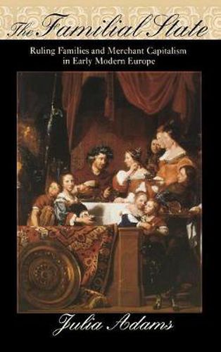 Cover image for The Familial State: Ruling Families and Merchant Capitalism in Early Modern Europe