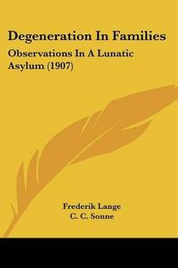 Cover image for Degeneration in Families: Observations in a Lunatic Asylum (1907)