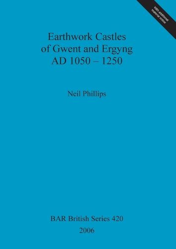 Cover image for Earthwork Castles of Gwent and Ergyng AD 1050-1250