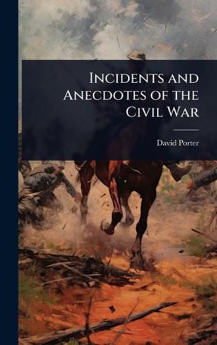Cover image for Incidents and Anecdotes of the Civil War