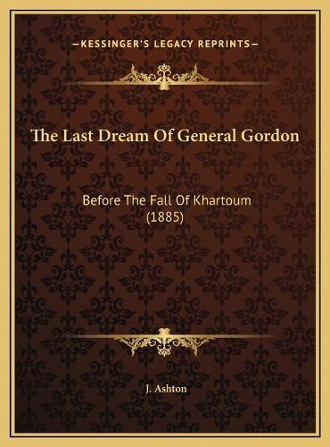 Cover image for The Last Dream of General Gordon: Before the Fall of Khartoum (1885)