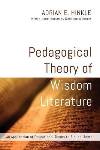 Pedagogical Theory of Wisdom Literature: An Application of Educational Theory to Biblical Texts