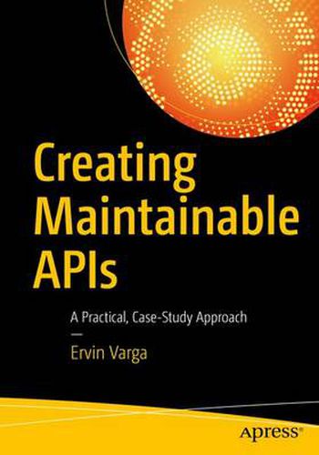 Cover image for Creating Maintainable APIs: A Practical, Case-Study Approach