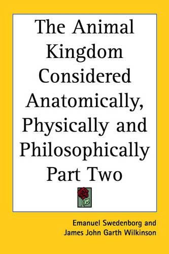 The Animal Kingdom Considered Anatomically, Physically and Philosophically Part Two