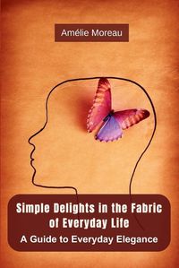 Cover image for Simple Delights in the Fabric of Everyday Life