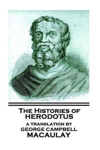 Cover image for The Histories of Herodotus, A Translation By George Campbell Macaulay