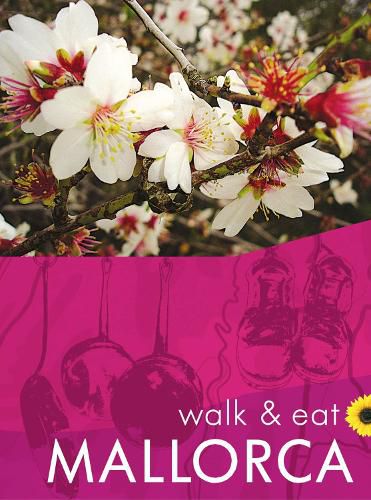 Cover image for Mallorca Walk and Eat Sunflower Guide: Walks, restaurants and recipes