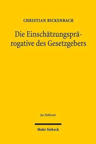 Cover image for Die Einschatzungsprarogative des Gesetzgebers: Analyse einer Argumentationsfigur in der (Grundrechts-)Rechtsprechung des Bundesverfassungsgerichts