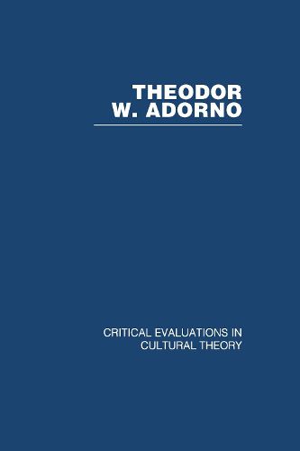 Theodor Adorno: Critical Evaluations in Cultural Theory