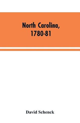 Cover image for North Carolina, 1780-81: Being a History of the Invasion of the Carolinas by the British Army Under Lord Cornwallis in 1780-81