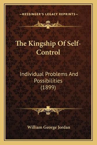 The Kingship of Self-Control: Individual Problems and Possibilities (1899)