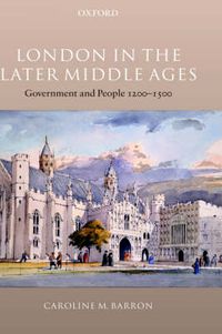 Cover image for London in the Later Middle Ages: Government and People 1200-1500