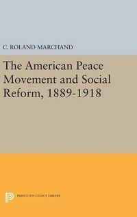 Cover image for The American Peace Movement and Social Reform, 1889-1918