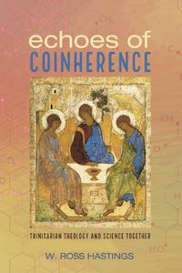Cover image for Echoes of Coinherence: Trinitarian Theology and Science Together
