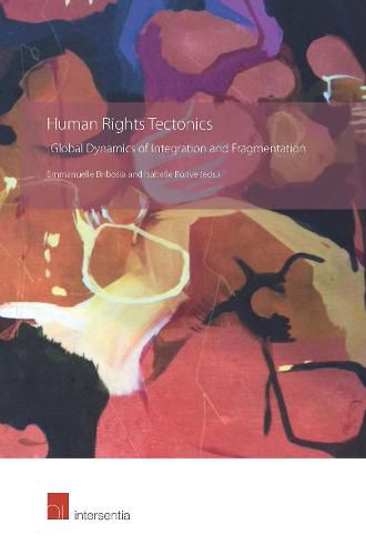 Human Rights Tectonics: Global Dynamics of Integration and Fragmentation