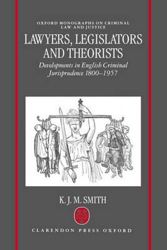 Cover image for Lawyers, Legislators and Theorists: Developments in English Criminal Jurisprudence 1800-1957