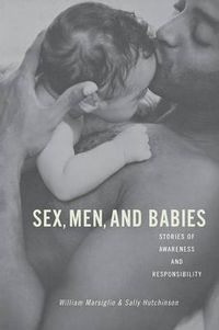 Cover image for Sex, Men, and Babies: Stories of Awareness and Responsibility