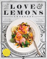 Cover image for The Love And Lemons Cookbook: An Apple-to-Zucchini Celebration of Impromptu Cooking