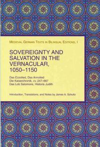 Cover image for Sovereignty and Salvation in the Vernacular, 1050-1150: Das Ezzolied, Das Annolied, Die Kaiserchronik, vv. 247-667, Das Lob Salomons, Historia Judith