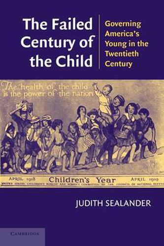 Cover image for The Failed Century of the Child: Governing America's Young in the Twentieth Century