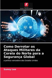 Cover image for Como Derrotar os Ataques Militares da Coreia do Norte para a Seguranca Global