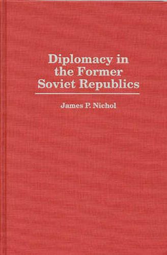 Cover image for Diplomacy in the Former Soviet Republics