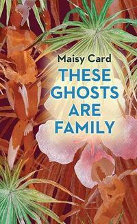 Cover image for These Ghosts Are Family